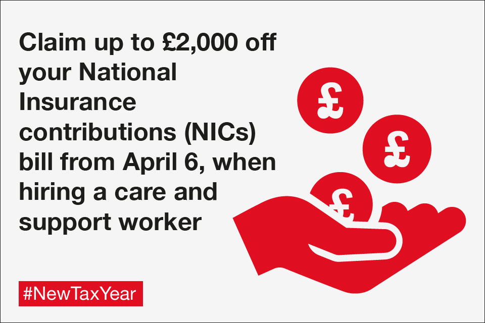Claim up to £2,000 off your National Insurance contributions (NICs) bill from April 6, when hiring a care and support worker